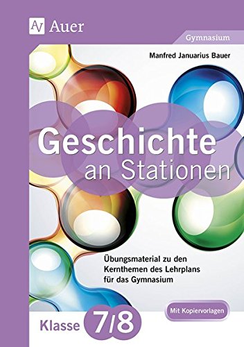 Geschichte an Stationen 7-8 Gymnasium: Übungsmaterial zu den Kernthemen des Lehrplans für das Gymnasium (7. und 8. Klasse) (Stationentraining Sekundarstufe Geschichte)