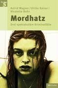 Mordhatz. Drei spektakuläre Kriminalfälle