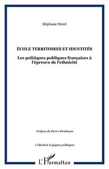 Ecole, territoires et identités : les politiques publiques françaises à l'épreuve de l'ethnicité