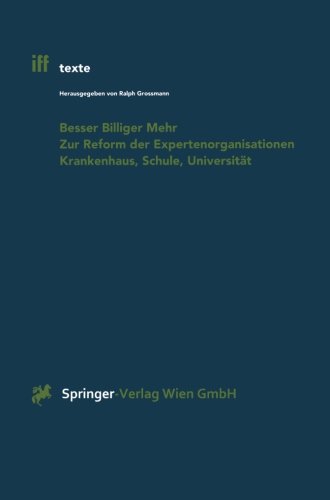 Besser Billiger Mehr: Zur Reform Der Expertenorganisationen Krankenhaus, Schule, Universität (iff-Texte)