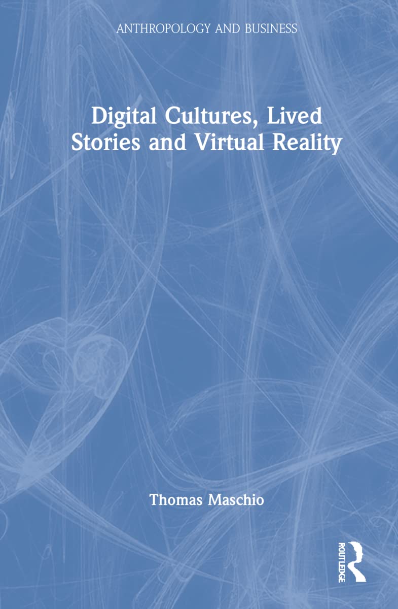 Digital Cultures, Lived Stories and Virtual Reality (Anthropology and Business)