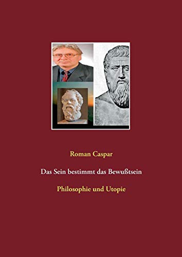 Das Sein bestimmt das Bewußtsein: Philosophie und Utopie
