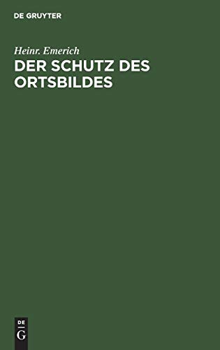 Der Schutz des Ortsbildes: Das Elsaß-Lothringische Landesgesetz betreffend baupolizeiliche Vorschriften vom 7. November 1910 (Gesetzblatt v. 21. ... von Straßburg vom 23. November 1910