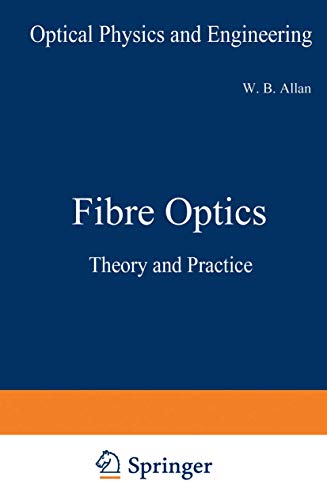 Fibre Optics: Theory And Practice (Optical Physics And Engineering)