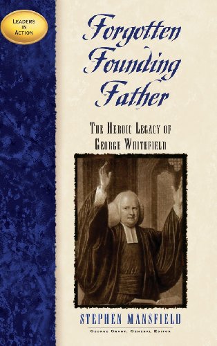 Forgotten Founding Father: The Heroic Legacy of George Whitefield (Leaders in Action)