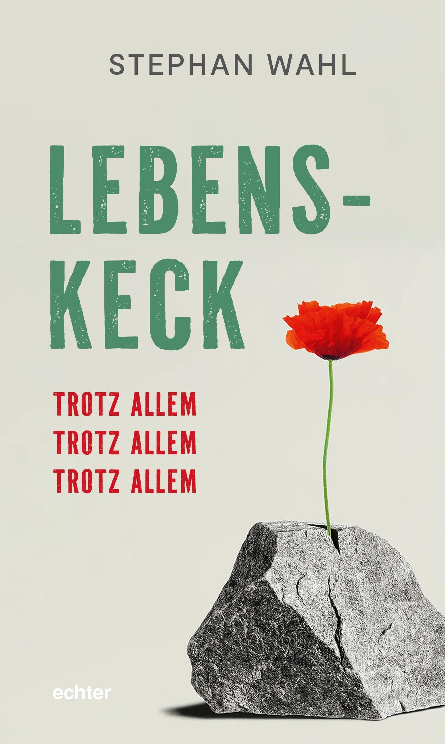 Wahl, Stephan: Lebenskeck - trotz allem, trotz allem, trotz allem