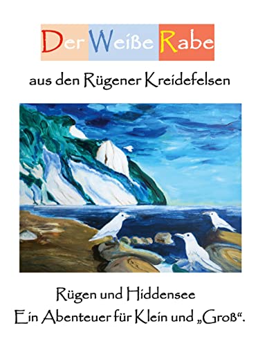 Der Weiße Rabe aus den Rügener Kreidefelsen: Rügen und Hiddensee. Ein Abenteuer für Klein und Groß.