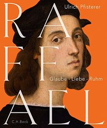 Raffael: Glaube, Liebe, Ruhm