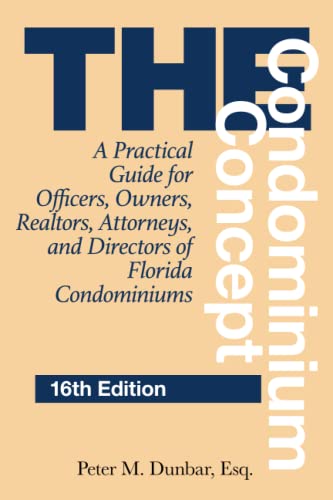 Dunbar, Peter M. The Condominium Concept, A Practical Guide For Officers, Owners, Realtors, Attorneys, And Directors Of Florida Condominiums, A Practical Guide For