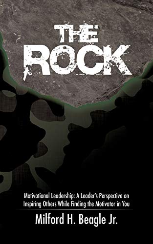 The Rock: Motivational Leadership: A Leader's Perspective On Inspiring Others While Finding the Motivator in You