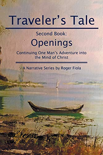 Traveler’s Tale—Second Book:: : Openings Continuing One Man's Adventure into the Mind of Christ