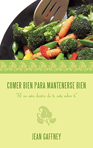 Comer Bien Para Mantenerse Bien: SI No Esta Dentro De Ti, Esta Sobre Ti