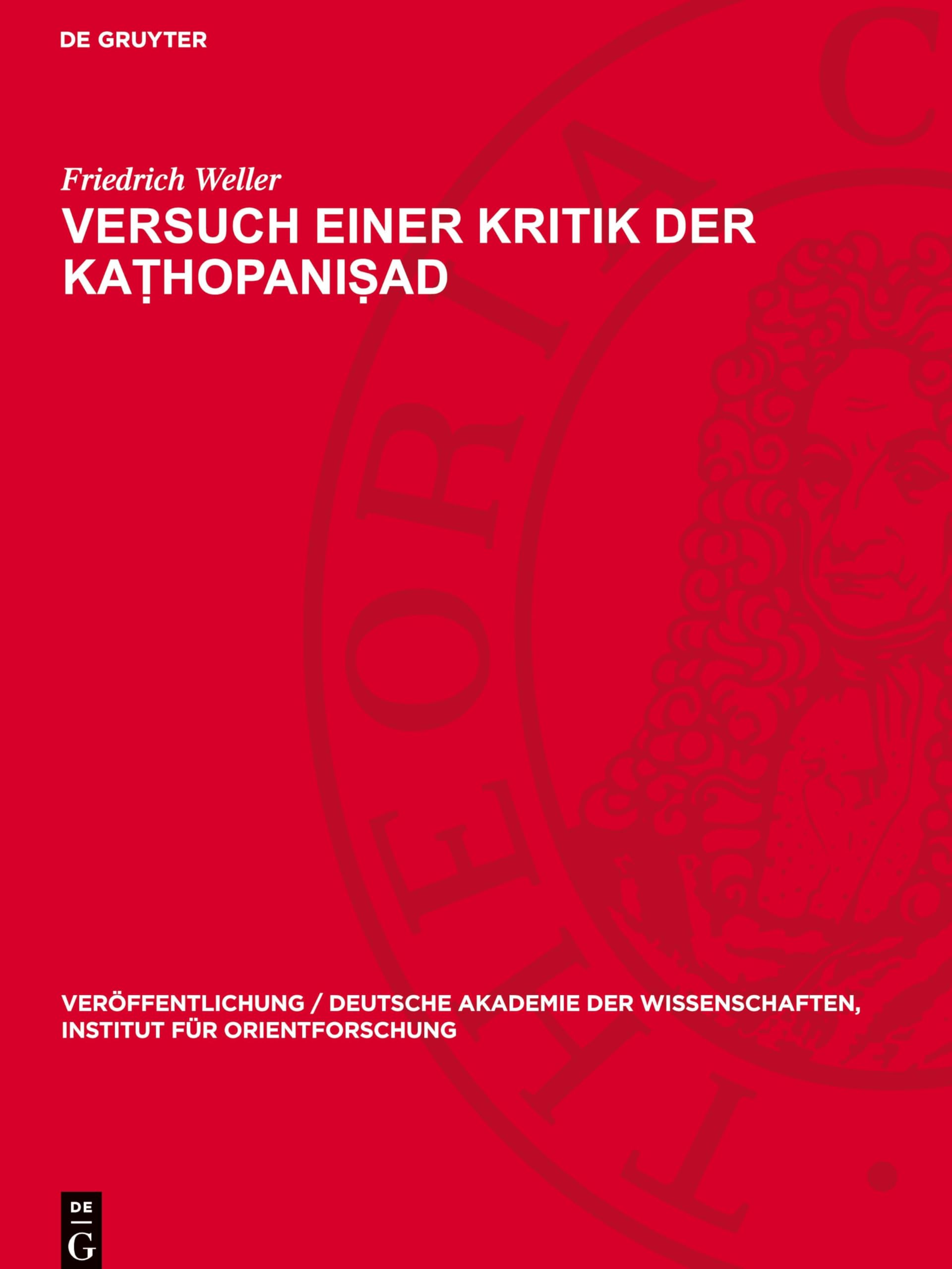 Versuch einer Kritik der Kaṭhopaniṣad (Veröffentlichung / Deutsche Akademie der Wissenschaften, Institut für Orientforschung, 12)