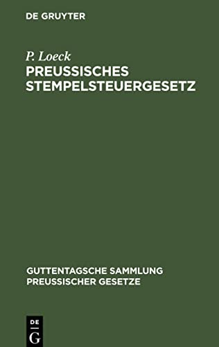 Preußisches Stempelsteuergesetz: mit der gesamten Ausführungsbestimmungen. Unter besonderer Berücksichtigung der Entscheidungen der Verwaltungsbehörden und der Gerichte