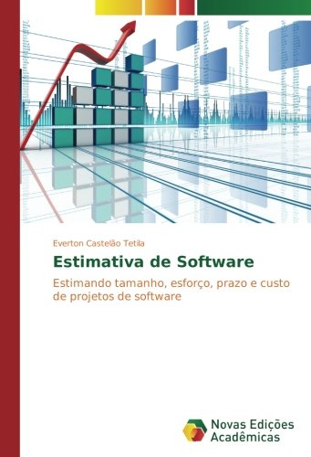 Estimativa de Software: Estimando tamanho, esforço, prazo e custo de projetos de software