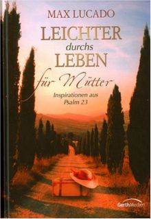 Leichter durchs Leben für Mütter: Inspirationen aus Psalm 23