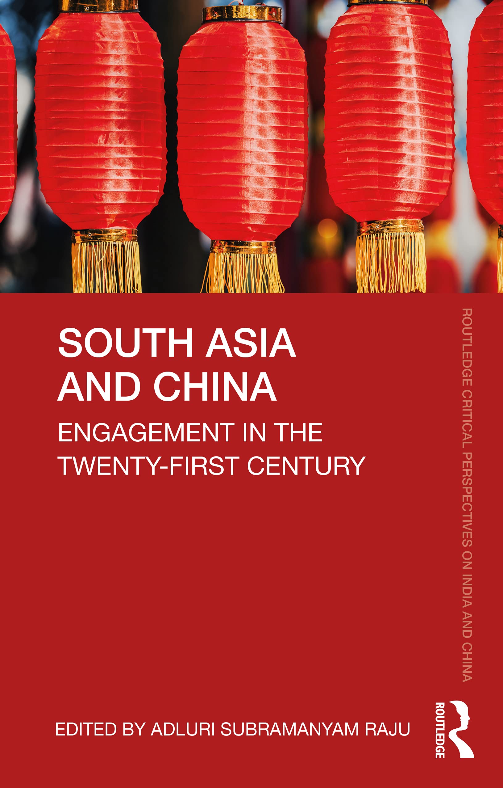 South Asia and China: Engagement in the Twenty-First Century (Routledge Critical Perspectives on India and China)