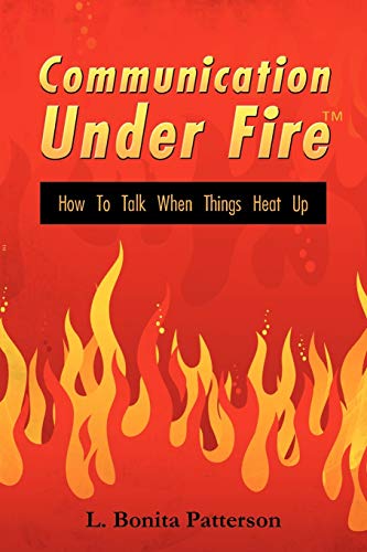 Communication Under Fire¿: How To Talk When Things Heat Up