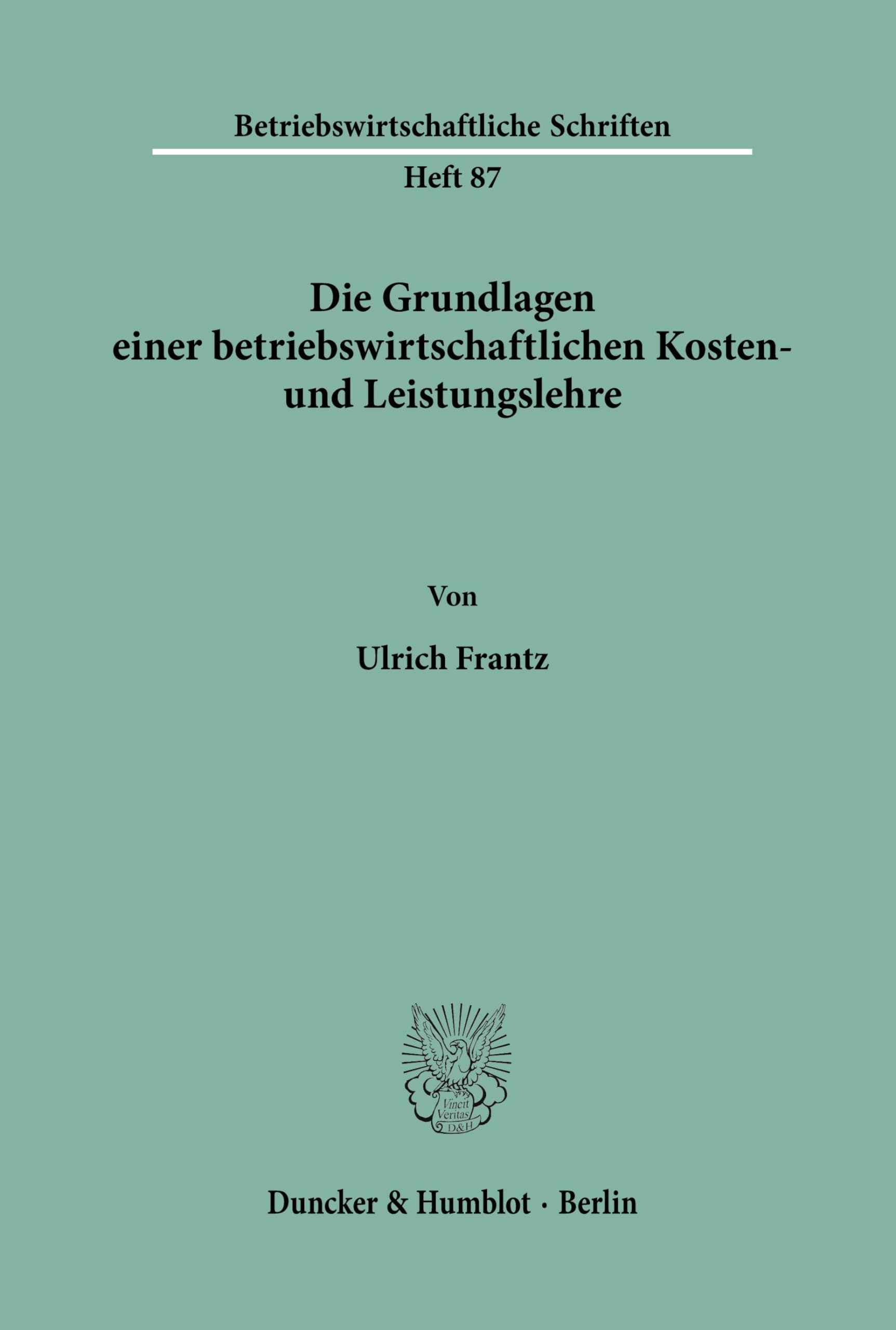 Die Grundlagen einer betriebswirtschaftlichen Kosten- und Leistungslehre. (Betriebswirtschaftliche Schriften, Band 87)