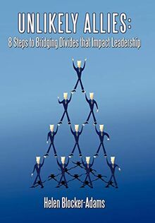 Unlikely Allies: 8 Steps to Bridging Divides that Impact Leadership
