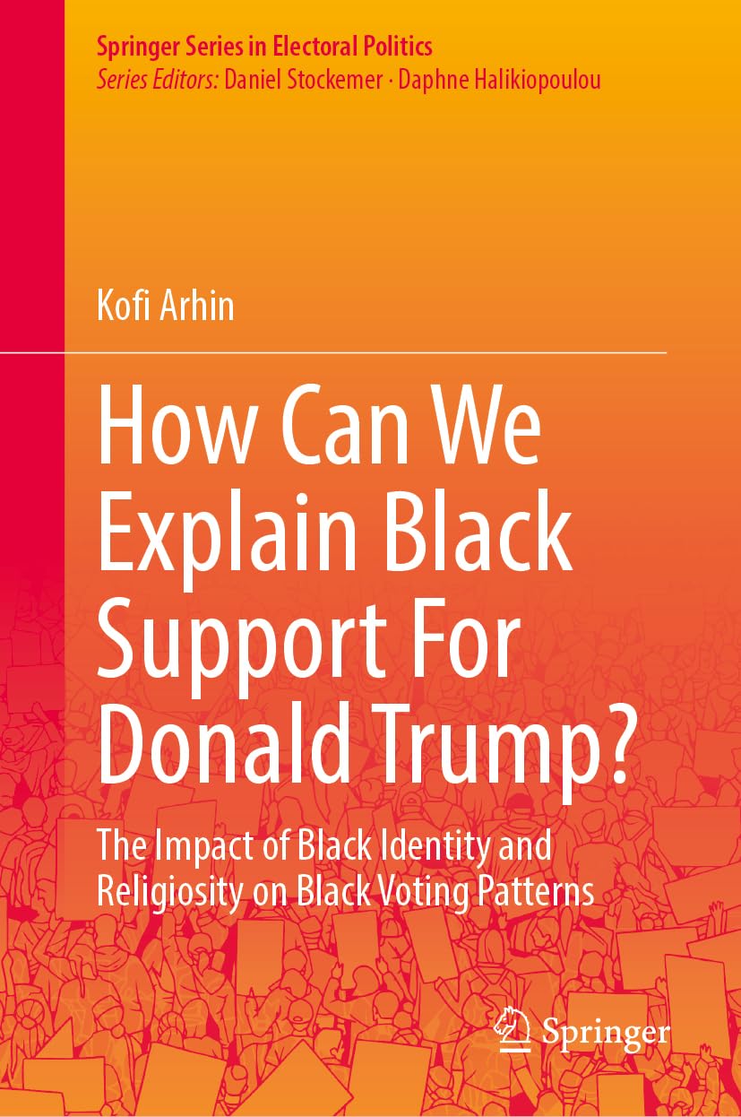 How Can We Explain Black Support For Donald Trump?: The Impact of Black Identity and Religiosity on Black Voting Patterns (Springer Series in Electoral Politics)