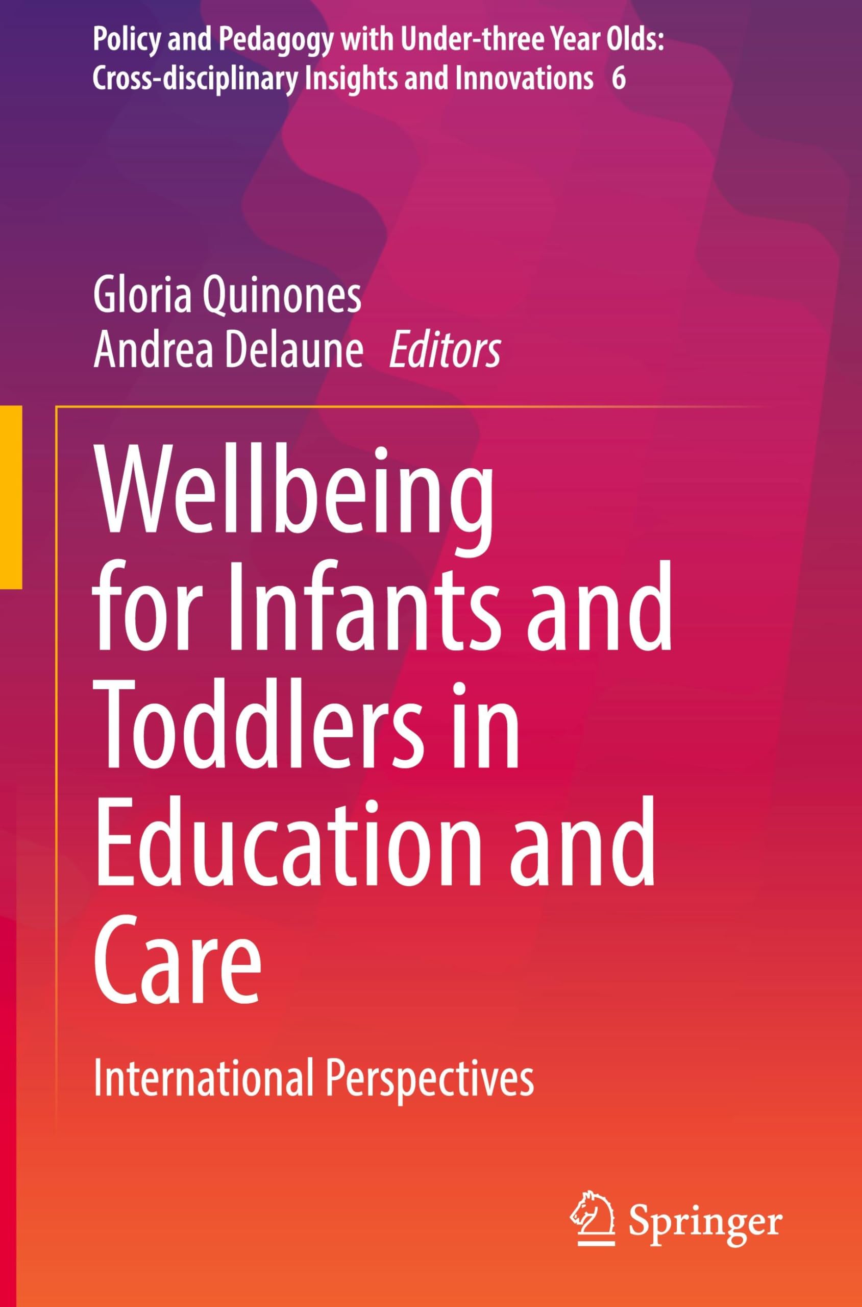 Wellbeing for Infants and Toddlers in Education and Care: International Perspectives (Policy and Pedagogy with Under-three Year Olds: Cross-disciplinary Insights and Innovations, 6, Band 6)