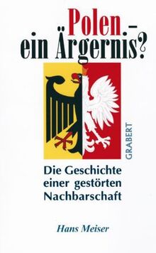 Polen - Ein Ärgernis?: Die Geschichte einer gestörten Nachbarschaft (Livre en allemand)