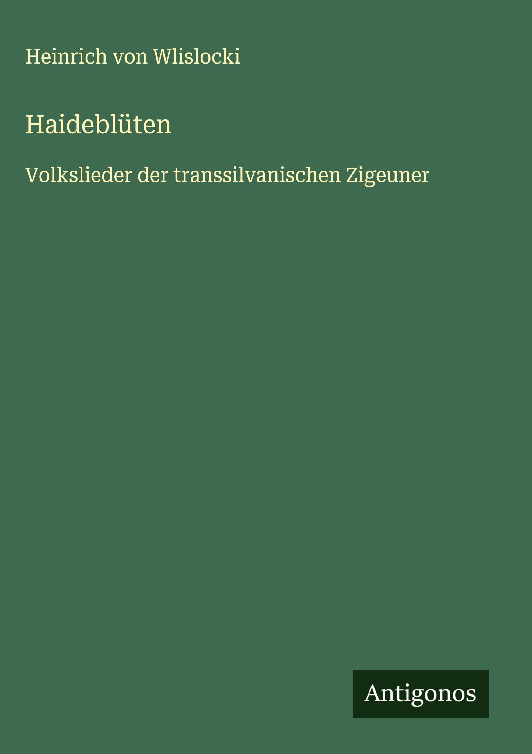 Haideblüten: Volkslieder der transsilvanischen Zigeuner