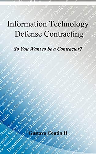 Information Technology Defense Contracting: So You Want to be a Contractor?