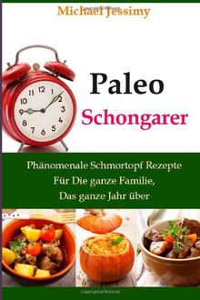 Paleo Schongarer Phänomenale Schmortopf Rezepte Für Die ganze Familie, Das ganze Jahr über (Ultimative Paleo Rezept Reihe)
