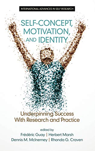 Self-Concept, Motivation and Identity: Underpinning Success with Research and Practice (HC) (International Advances in Self Research)