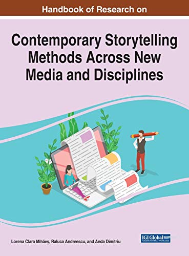 Handbook of Research on Contemporary Storytelling Methods Across New Media and Disciplines (Advances in Linguistics and Communication Studies)