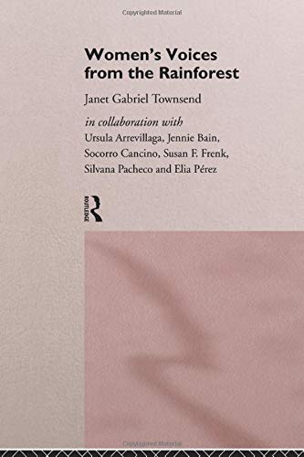 Women's Voices from the Rainforest (International Studies of Women and Place)