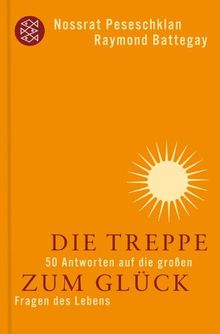 Die Treppe zum Glück: 50 Antworten auf die großen Fragen des Lebens