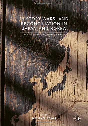 'History Wars' and Reconciliation in Japan and Korea: The Roles of Historians, Artists and Activists