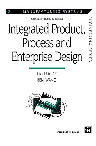 Integrated Product, Process and Enterprise Design (Manufacturing Systems Engineering Series, 2, Band 2)