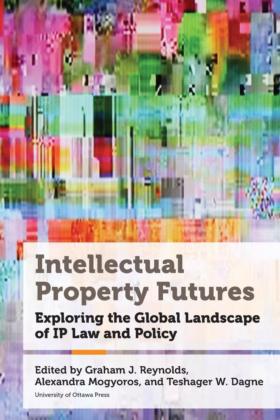 Intellectual Property Futures: Exploring the Global Landscape of IP Law and Policy (Law, Technology, and Media)