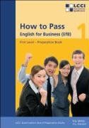 How to Pass - English for Business. LCCI Examination Preparation Books: How to Pass, English for Business, Bd.1, First Level