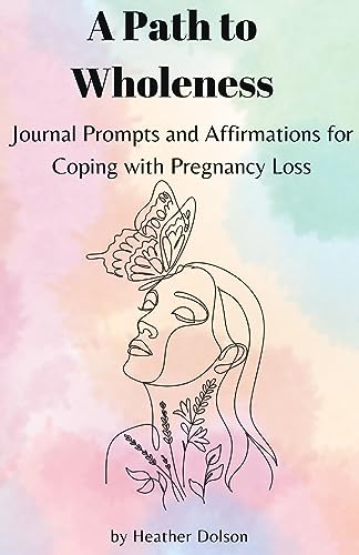A Path to Wholeness: Journal Prompts and Affirmations for Coping with Pregnancy Loss