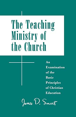 The Teaching Ministry of the Church: An Examination of Basic Principles of Christian Education