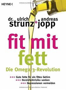 Fit mit Fett: Die Omega-3-Revolution - Gute Fette für ein fittes Gehirn - Herzinfarktrisiko senken - Depressionen vermeiden