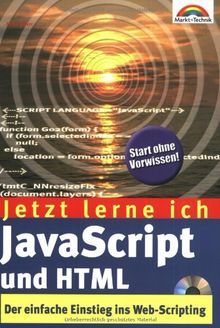 Jetzt lerne ich JavaScript und HTML . Der einfache Einstieg ins Web-Scripting