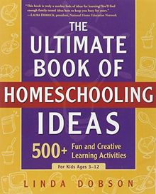 The Ultimate Book of Homeschooling Ideas: 500+ Fun and Creative Learning Activities for Kids Ages 3-12 (Prima Home Learning Library)