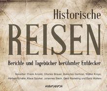 Historische Reisen. Berichte und Tagebücher berühmter Entdecker