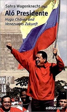 Alo Presidente. Hugo Chavez und Venezuelas Zukunft: Hugo Chávez und Venezuelas Zukunft | Buch | Zustand gut
