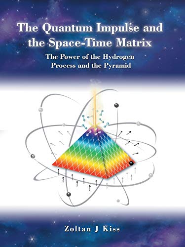 The Quantum Impulse and the SpaceTime Matrix: The Power of the Hydrogen Process and the Pyramid