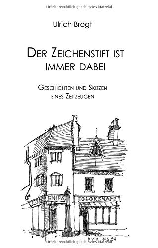 Der Zeichenstift ist immer dabei: Geschichten und Skizzen eines Zeitzeugen