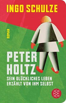 Peter Holtz: Sein glückliches Leben erzählt von ihm selbst (Fischer Taschenbibliothek)