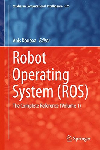 Robot Operating System (ROS): The Complete Reference (Volume 1) (Studies in Computational Intelligence)