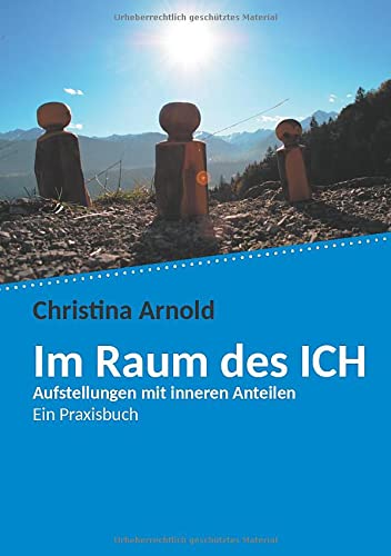 Im Raum des ICH: Aufstellungen mit inneren Anteilen - Ein Praxisbuch